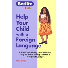 Help Your Child With a Foreign Language (Berlitz Kids) Help Your Child With a Foreign Language (Berlitz Kids)
