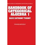 Handbook of Categorical Algebra: Volume 1, Basic Category Theory (Encyclopedia of Mathematics and its Applications)Francis Borceux�ɂ��