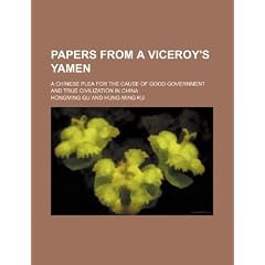 Papers from a Viceroy's Yamen; A Chinese Plea for the Cause of Good Government and True Civilization in China