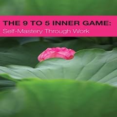 9 to 5 Inner Game: Self-Mastery Through Work