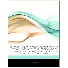 Political Parties in Kiribati, Including: Ieremia Tabai, Teatao Teannaki, Harry Tong, Teburoro Tito, Anote Tong, Maurin Kiribati Pati, National Progre