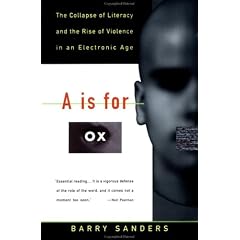 A Is for Ox: The Collapse of Literacy and the Rise of Violence in an Electronic Age (Vintage)