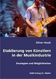 [Book] Etablierung von Künstlern in der Musikindustrie: Strategien und Möglichkeiten
