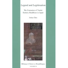 Legend and Legitimation: The Formation of Tendai Esoteric Buddhism in Japan (Melanges Chinois Et Bouddhiques)