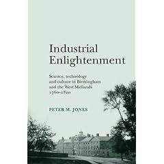 【クリックで詳細表示】Industrial Enlightenment： Science， Technology and Culture in Birmingham and the West Midlands， 1760-1820 (Gender in History)： Peter M. Jones： 洋書