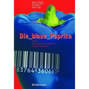 【クリックで詳細表示】Die Blaue Paprika/ the Blue Paprika： Globale Nahrungsmittelproduktion Auf Dem Pr-fstand/ Global Food Production to the Test [ペーパーバック]