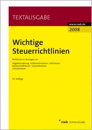  Wichtige Steuerrichtlinien: Richtlinien in Auszügen zur Abgabenordnung, Einkommensteuer, Lohnsteuer, Körperschaftsteuer, Gewerbesteuer, Umsatzsteuer