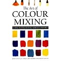 The Art of Colour Mixing: Using Watercolours, Acrylics and Oils