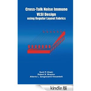 【クリックでお店のこの商品のページへ】Cross-Talk Noise Immune VLSI Design Using Regular Layout Fabrics 電子書籍: Robert K. Brayton, Alberto L. Sangiovanni-Vincentelli: Kindleストア