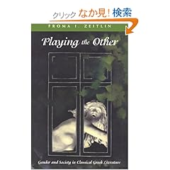 【クリックでお店のこの商品のページへ】Playing the Other: Essays on Gender and Society in Classical Greek Literature (Women in Culture and Society): Froma I. Zeitlin: 洋書