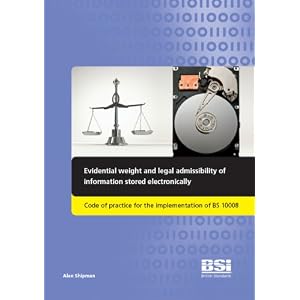 【クリックで詳細表示】Evidential Weight and Legal Admissibility of Information Stored Electronically： Code of Practice for the Implementation of BS 10008： Alan Shipman： 洋書