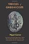 Voices of Gnosticism: Interviews with Elaine Pagels, Marvin Meyer, Bart Ehrman, Bruce Chilton and Other Leading Scholars