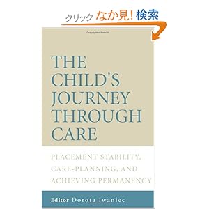【クリックでお店のこの商品のページへ】The Child’s Journey Through Care: Placement Stability, Care Planning, and Achieving Permanency: Dorota Iwaniec: 洋書