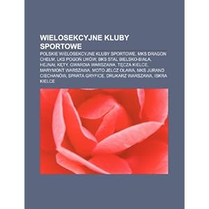 【クリックで詳細表示】Wielosekcyjne Kluby Sportowe： Polskie Wielosekcyjne Kluby Sportowe， MKS Dragon Che M， Lks Pogo Lwow， Bks Stal Bielsko-Bia A， Hejna K Ty [ペーパーバック]