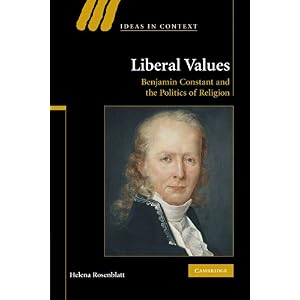 【クリックでお店のこの商品のページへ】Liberal Values： Benjamin Constant and the Politics of Religion (Ideas in Context)： Helena Rosenblatt： 洋書