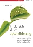 [B&uuml;cher] Erfolgreich durch Spezialisierung: Kompetenzen entwickeln; Kerngeschäfte ausbauen; Konkurrenz überholen