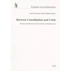 Between Consolidation and Crisis: Elections and Democracy in Five Nations in Southeast Asia (Southeast Asian Modernities)