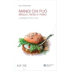 Mangi, Chi Puo. Meglio, Meno E Piano: L'ideologia di Slow Food (Arare)