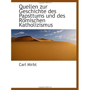 【クリックで詳細表示】Quellen zur Geschichte des Papsttums und des Roemischen Katholizismus： Carl Mirbt： 洋書