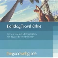 The Good Web Guide to Holiday Booking Online: The 100 Best Websites