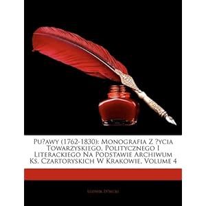 【クリックでお店のこの商品のページへ】Puawy (1762-1830)： Monografia Z Ycia Towarzyskiego， Politycznego I Literackiego Na Podstawie Archiwum KS. Czartoryskich W Krakowie， Volum [ペーパーバック]
