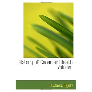【クリックで詳細表示】History of Canadian Wealth， Volume I [ペーパーバック]