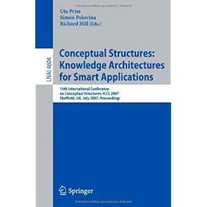 【クリックで詳細表示】Conceptual Structures： Knowledge Architectures for Smart Applications： 15th International Conference on Conceptual Structures， ICCS 2007， Sheffield， UK， July 22-27， 2007， Proceedings (Lecture Notes in Computer Science)： Uta Priss， Simon Polovina， Ric