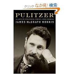 Pulitzer: A Life in Politics, Print, and Power