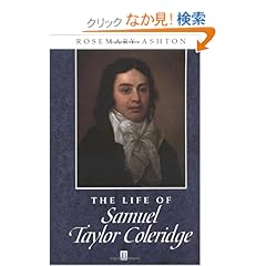 【クリックでお店のこの商品のページへ】The Life of Samuel Taylor Coleridge: A Critical Biography (Wiley Blackwell Critical Biographies): Rosemary Ashton: 洋書