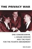[Book]Ron Felber The Privacy War: One Congressman, J. Edgar Hoover and the Fight for the Fourth Amendment