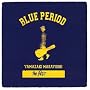 BLUE PERIOD ~A side�W
