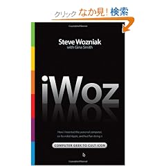 iWoz: Computer Geek to Cult Icon: How I Invented the Personal Computer, Co-founded Apple, and Had Fun Doing It
