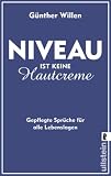 [B&uuml;cher] Niveau ist keine Hautcreme: Gepflegte Sprüche für alle Lebenslagen
