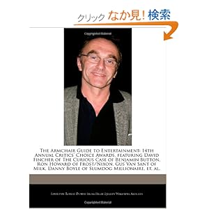 【クリックでお店のこの商品のページへ】The Armchair Guide to Entertainment: 14th Annual Critics’ Choice Awards, Featuring David Fincher of the Curious Case of Benjamin Button, Ron Howard of