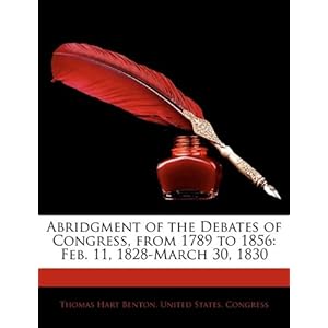 【クリックで詳細表示】Abridgment of the Debates of Congress， from 1789 to 1856： Feb. 11， 1828-March 30， 1830 [ペーパーバック]