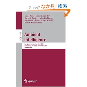 【クリックでお店のこの商品のページへ】Ambient Intelligence: European Conference, AmI 2008, Nuremberg, Germany, November 19-22, 2008. Proceedings (Lecture Notes in Computer Science)