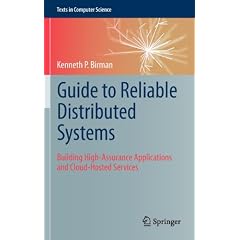 Guide to Reliable Distributed Systems: Building High-Assurance Applications and Cloud-Hosted Services (Texts in Computer Science)