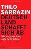 [B&uuml;cher] Deutschland schafft sich ab: Wie wir unser Land aufs Spiel setzen