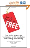 Free: How Today's Smartest Businesses Profit by Giving Something for Nothing