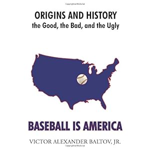 【クリックで詳細表示】Baseball Is America： Origins and History： the Good， the Bad， and the Ugly [ペーパーバック]