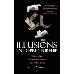 The Illusions of Entrepreneurship: The Costly Myths That Entrepreneurs, Investors, and Policy Makers Live By