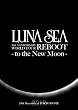 LUNA SEA 20th ANNIVERSARY WORLD TOUR REBOOT -to the New Moon- 24th December, 2010 at TOKYO DOME [DVD]