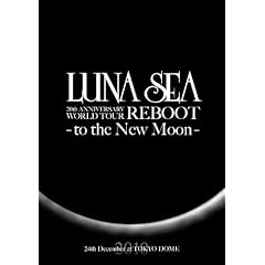 LUNA SEA 20th ANNIVERSARY WORLD TOUR REBOOT -to the New Moon- 24th December, 2010 at TOKYO DOME [DVD]