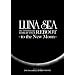 LUNA SEA 20th ANNIVERSARY WORLD TOUR REBOOT -to the New Moon- 24th December, 2010 at TOKYO DOME [DVD]