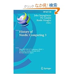 History of Nordic Computing 3: Third IFIP WG 9.7 Conference, HiNC3, Stockholm, Sweden, October 18-20, 2010, Revised Selected Papers (Ifip Advances in Information and Communication Technology)