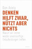 [B&uuml;cher] Denken hilft zwar, nützt aber nichts: Warum wir immer wieder unvernünftige Entscheidungen treffen