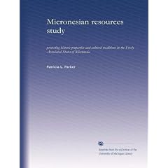 Micronesian resources study: protecting historic properties and cultural traditions in the Freely Associated States of Micronesia