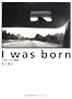 I was born�\�\�E���E�p���E����