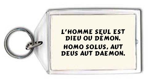  L'homme seul est dieu ou démon. Homo solus, aut deus aut daemon. Porte Clé