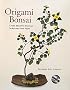Origami Bonsai�\Create Beautiful Botanical Sculptures From Paper